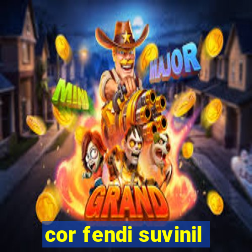 cor fendi suvinil